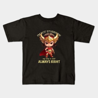 Character I'm Not Stubborn My Way Is Just Always Right Cute Adorable Funny Quote Kids T-Shirt